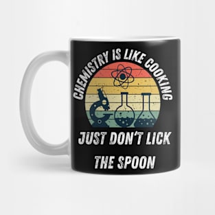 Chemistry Is Like Cooking Just Don't Lick The Spoon Mug